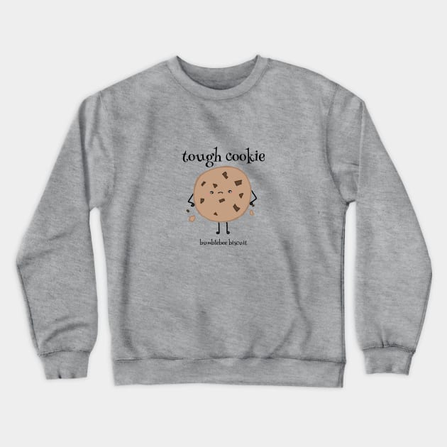 Tough Cookie by Bumblebee Biscuit Crewneck Sweatshirt by bumblebeebuiscut